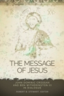 The Message of Jesus : John Dominic Crossan and Ben Witherington III in Dialogue - Book