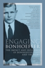 Engaging Bonhoeffer : The Impact and Influence of Bonhoeffer's Life and Thought - Book