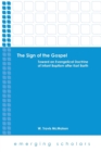 The Sign of the Gospel : Toward an Evangelical Doctrine of Infant Baptism After Karl Barth - Book