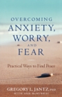 Overcoming Anxiety, Worry, and Fear : Practical Ways to Find Peace - Book
