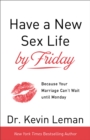 Have a New Sex Life by Friday - Because Your Marriage Can`t Wait until Monday - Book
