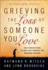 Grieving the Loss of Someone You Love - Daily Meditations to Help You Through the Grieving Process - Book