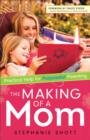 The Making of a Mom - Practical Help for Purposeful Parenting - Book