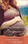 Praying Through Your Pregnancy - A Week-by-Week Guide - Book
