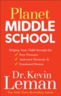 Planet Middle School - Helping Your Child through the Peer Pressure, Awkward Moments & Emotional Drama - Book
