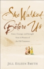 She Walked Before Us - Grace, Courage, and Strength from 12 Women of the Old Testament - Book