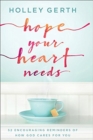 Hope Your Heart Needs : 52 Encouraging Reminders of How God Cares for You - Book