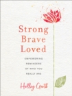 Strong, Brave, Loved - Empowering Reminders of Who You Really Are - Book