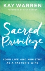 Sacred Privilege - Your Life and Ministry as a Pastor`s Wife - Book