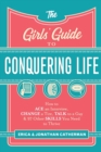 The Girls` Guide to Conquering Life – How to Ace an Interview, Change a Tire, Talk to a Guy, and 97 Other Skills You Need to Thrive - Book