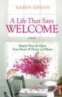 A Life That Says Welcome - Simple Ways to Open Your Heart & Home to Others - Book