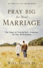 Pray Big for Your Marriage - The Power of Praying God`s Promises for Your Relationship - Book
