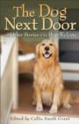The Dog Next Door - And Other Stories of the Dogs We Love - Book