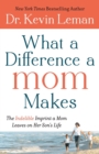 What a Difference a Mom Makes - The Indelible Imprint a Mom Leaves on Her Son`s Life - Book