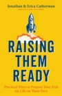 Raising Them Ready – Practical Ways to Prepare Your Kids for Life on Their Own - Book