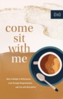 Come Sit with Me - How to Delight in Differences, Love through Disagreements, and Live with Discomfort - Book