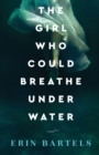 The Girl Who Could Breathe Under Water - A Novel - Book