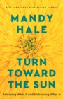 Turn Toward the Sun – Releasing What If and Embracing What Is - Book