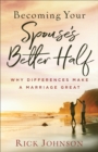 Becoming Your Spouse's Better Half : Why Differences Make a Marriage Great - Book