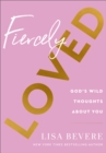 Fiercely Loved - God`s Wild Thoughts about You - Book