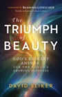 The Triumph of Beauty - God`s Radiant Answer for the World`s Growing Darkness - Book