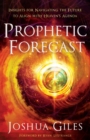 Prophetic Forecast - Insights for Navigating the Future to Align with Heaven`s Agenda - Book