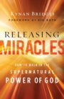 Releasing Miracles – How to Walk in the Supernatural Power of God - Book