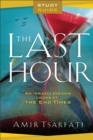 The Last Hour Study Guide - An Israeli Insider Looks at the End Times - Book