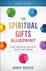 The Spiritual Gifts Blueprint Study Guide – God`s Design for Your Gifts, Talents, and Purpose - Book