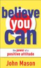 Believe You Can--The Power of a Positive Attitude - Book