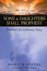 Your Sons and Daughters Shall Prophesy - Prophetic Gifts in Ministry Today - Book