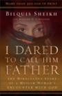 I Dared to Call Him Father - The Miraculous Story of a Muslim Woman`s Encounter with God - Book