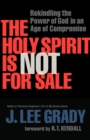 The Holy Spirit Is Not for Sale - Rekindling the Power of God in an Age of Compromise - Book