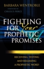 Fighting for Your Prophetic Promises - Receiving, Testing and Releasing a Prophetic Word - Book
