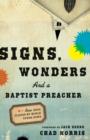 Signs, Wonders and a Baptist Preacher : How Jesus Flipped My World Upside Down - Book