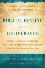 Biblical Healing and Deliverance - A Guide to Experiencing Freedom from Sins of the Past, Destructive Beliefs, Emotional and Spiritual Pain, - Book