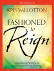 Fashioned to Reign Workbook - Empowering Women to Fulfill Their Divine Destiny - Book