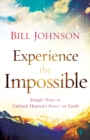 Experience the Impossible - Simple Ways to Unleash Heaven`s Power on Earth - Book
