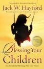 Blessing Your Children - Give the Gift that Will Change Their Lives Forever - Book