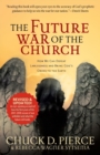 The Future War of the Church - How We Can Defeat Lawlessness and Bring God`s Order to the Earth - Book