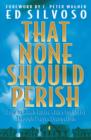 That None Should Perish – How to Reach Entire Cities for Christ Through Prayer Evangelism - Book