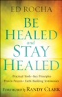 Be Healed and Stay Healed : Practical Tools, Key Principles, Proven Prayers, Faith-Building Testimonies - Book