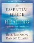 The Essential Guide to Healing Curriculum Kit - Equipping All Christians to Pray for the Sick - Book
