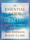 The Essential Guide to Healing Leader`s Guide - Equipping All Christians to Pray for the Sick - Book