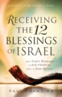 Receiving the 12 Blessings of Israel : How God's Promises to His People Apply to Your Life Today - Book