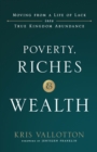 Poverty, Riches and Wealth : Moving from a Life of Lack into True Kingdom Abundance - Book