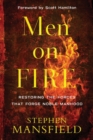 Men on Fire - Restoring the Forces That Forge Noble Manhood - Book