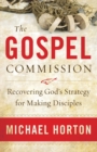 The Gospel Commission - Recovering God`s Strategy for Making Disciples - Book