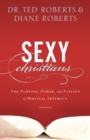 Sexy Christians - The Purpose, Power, and Passion of Biblical Intimacy - Book
