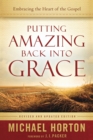 Putting Amazing Back into Grace - Embracing the Heart of the Gospel - Book